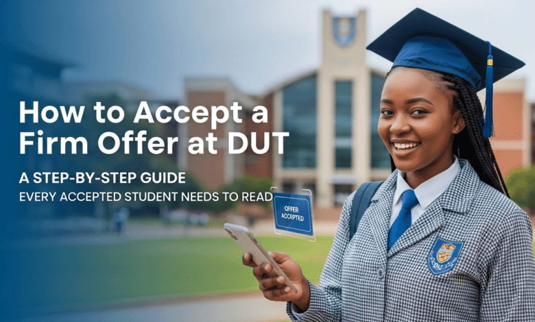 How to Accept a Firm Offer at DUT: A Step-by-Step Guide Every Accepted Student Needs to Read