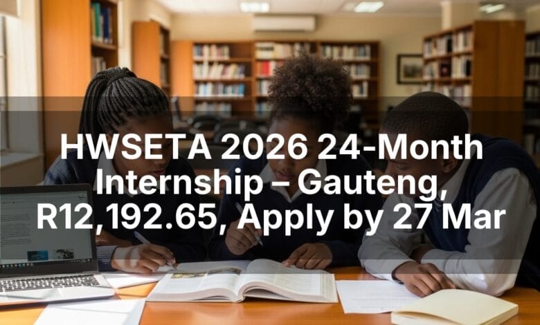 HWSETA 2026 24‑Month Internship – Gauteng, R12,192.65, Apply by 27 Mar