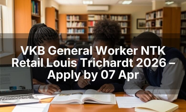 VKB General Worker NTK Retail Louis Trichardt 2026 – Apply by 07 Apr