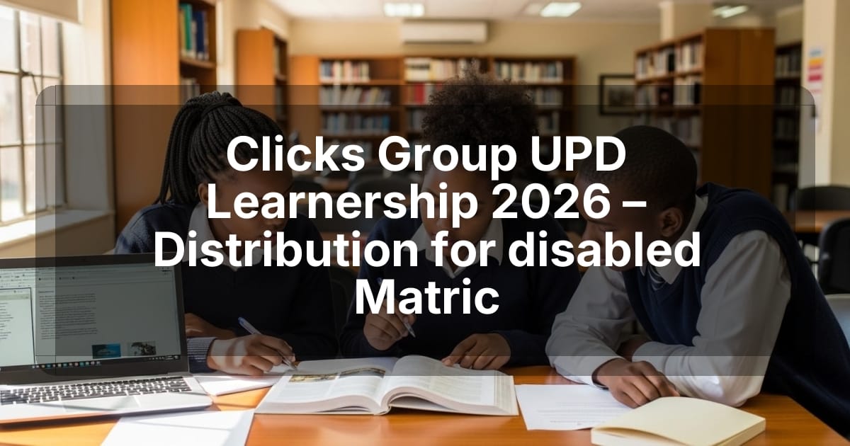 Clicks Group UPD Learnership 2026 – Distribution for disabled Matric
