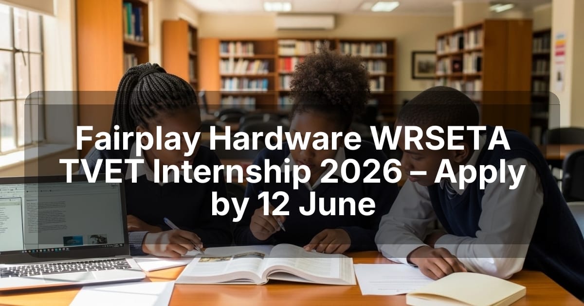 Fairplay Hardware WRSETA TVET Internship 2026 – Apply by 12 June